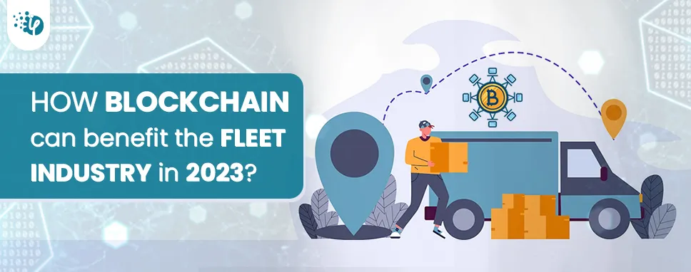 How Blockchain can benefit the Fleet industry in 2023?